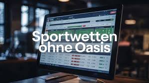Wetten ohne Oasis Die besten Alternativen für Sportwetten 589604237
